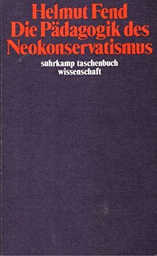 Fend, Helmut Die Pädagogik des Neokonservatismus (Suhrkamp Taschenbücher Wissenschaft)