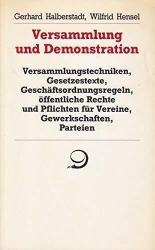 Hensel, Wilfrid Versammlung und Demonstration: Versammlungstechniken, Geschäftsordnungsregeln, öffentliche Rechte und Pflichten für Vereine, Gewerkschaften, Parteien (Reihe praktische Demokratie)