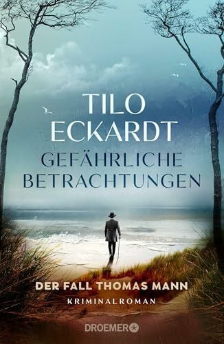 Eckardt, Tilo Gefährliche Betrachtungen: Der Fall Thomas Mann. Kriminalroman (Thomas-Mann-Romane)