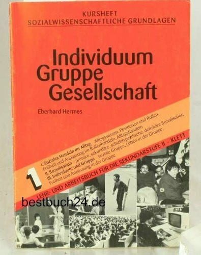 Hermes, Eberhard Kursheft Sozialwissenschaftliche Grundlagen, Bd.1, Individuum, Gruppe, Gesellschaft: Lehr- und Arbeitsbuch (Kursbücher S II - Sozialwissenschaftliche Grundlagen)