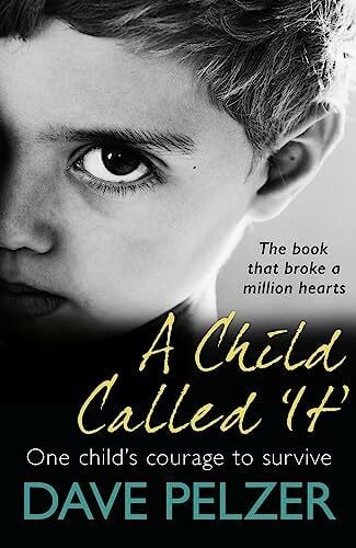 Pelzer, Dave A Child Called It: From international bestseller Dave Pelzer, the book that broke a million hearts