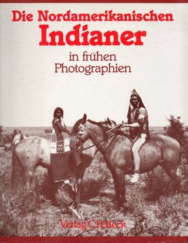 Richardson Fleming, Paula/Luskey, Judith Die Nordamerikanischen Indianer in frühen Photographien