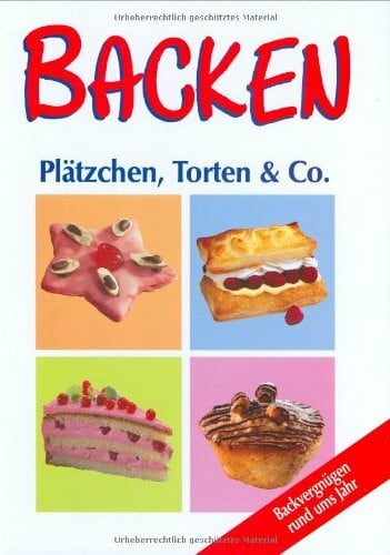 Backen: Plätzchen, Torten & Co. Backvergnügen rund ums Jahr