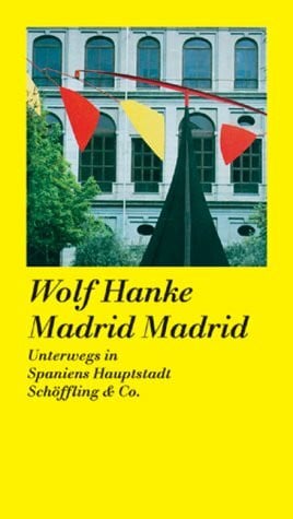 Hanke, Wolf Madrid, Madrid. Unterwegs in Spaniens Hauptstadt.
