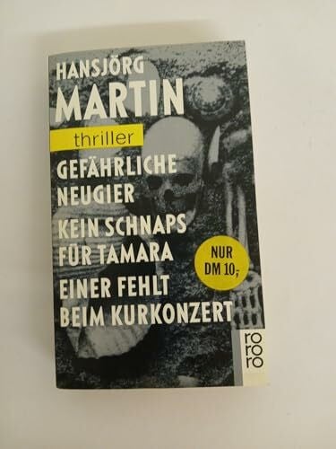 Martin, Hansjörg Gefährliche Neugier /Kein Schnaps für Tamara /Einer fehlt beim Kurkonzert (rororo thriller)