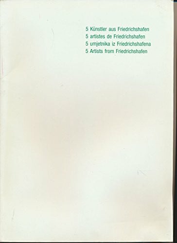 Tittel, Lutz 5 Künstler aus Friedrichshafen /5 artistes de Friedrichshafen /5 umjetnika iz Friedrichshafena /5 artists from Friedrichshafen: Thom Barth, Bruno ... Juni/Juli 1989, Peoria August/Sept. 1989