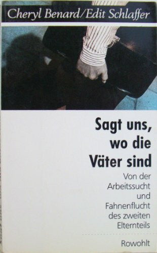 Schlaffer, Edit Sagt uns, wo die Väter sind: Von Arbeitssucht und Fahnenflucht des zweiten Elternteils