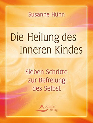 Hühn, Susanne Die Heilung des inneren Kindes: Sieben Schritte zur Befreiung des Selbst