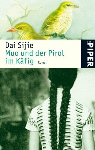 Sijie, Dai Muo und der Pirol im Käfig: Roman (Piper Taschenbuch, Band 24520)
