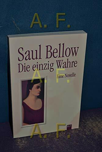 Bellow, Saul Die einzig Wahre (BLT. Bastei Lübbe Taschenbücher)