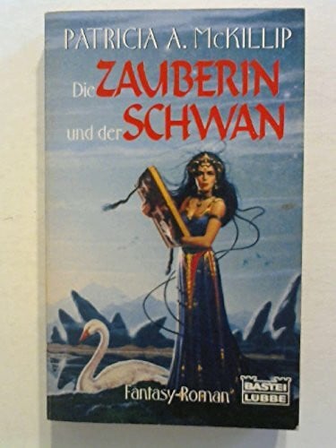 McKillip, Patricia A Die Zauberin und der Schwan (Fantasy. Bastei Lübbe Taschenbücher)