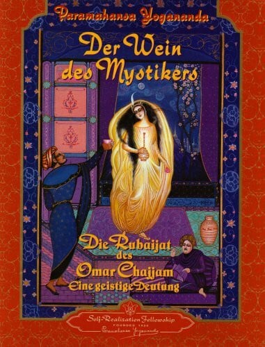 Yogananda, Paramahansa Der Wein des Mystikers: Die Rubayat des Omar Chajjam: Die Rubaijat des Omar Chajjam. Eine geistige Deutung