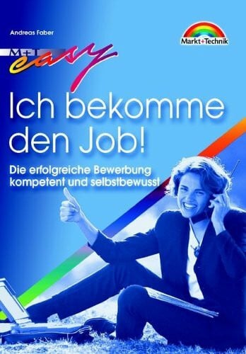 Faber, Andreas Ich bekomme den Job! . Die erfolgreiche Bewerbung kompetent und selbstbewusst (Easy-Ratgeber)