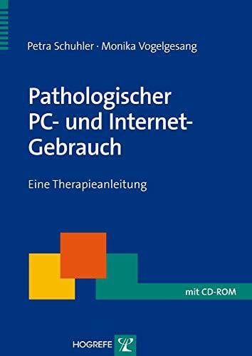 Vogelgesang, Monika Pathologischer PC- und Internet-Gebrauch: Eine Therapieanleitung (Therapeutische Praxis)
