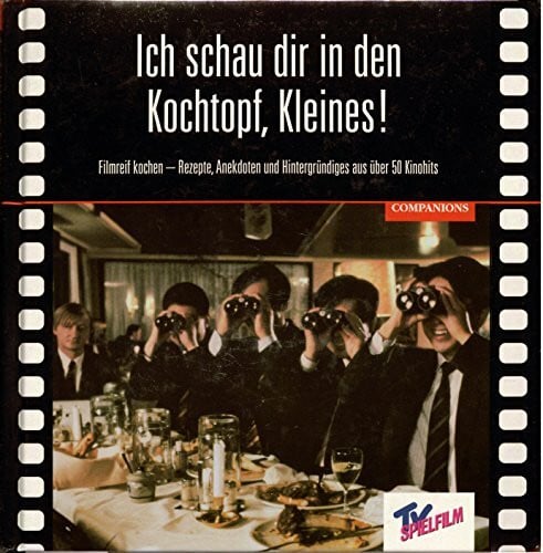 Keller, Harald Ich schau Dir in den Kochtopf, Kleines!. Filmreif kochen - Rezepte, Anekdoten und Hintergründiges aus über 60 Kinohits