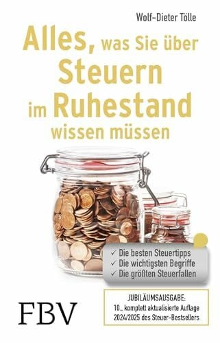Wolf-Dieter Tölle Alles, was Sie über Steuern im Ruhestand wissen müssen: Die besten Steuertipps, die wichtigsten Begriffe, die größten Steuerfallen – 10. komplett aktualisierte Auflage 2024/2025 des Steuer-Bestsellers
