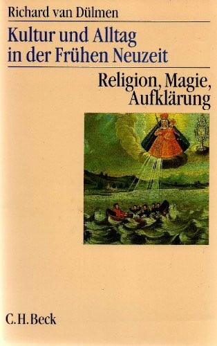 Dülmen, Richard van Kultur und Alltag in der frühen Neuzeit, 3 Bde., Bd.3, Religion, Magie, Aufklärung: 16.-18. Jahrhundert