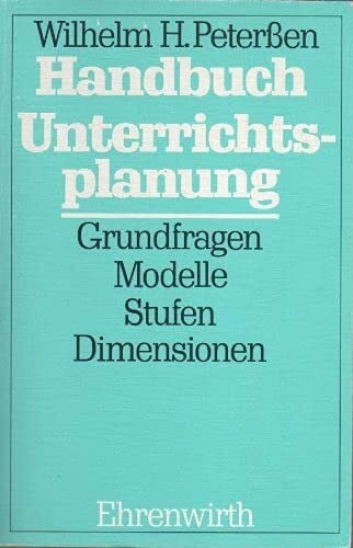 Peterssen, Wilhelm H Handbuch Unterrichtsplanung: Grundfragen, Modelle, Stufen, Dimensionen