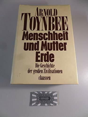 J Toynbee, Arnold Menschheit und Mutter Erde. Die Geschichte der grossen Zivilisationen