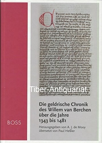 Stefan Frankewitz Die geldrische Chronik des Willem van Berchen über die Jahre 1343 bis 1481: nach der Hamburger Handschrift.Herausgegeben von A. J. de Mooy übersetzt ... von Hans-Walter Stork (Geldrisches Archiv)