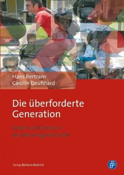 Bertram, Hans Die überforderte Generation: Arbeit und Familie in der Wissensgesellschaft