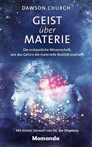 Church, Dawson Geist über Materie: Die erstaunliche Wissenschaft, wie das Gehirn die materielle Realität erschafft