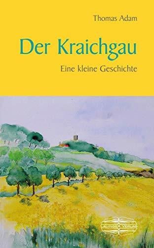 Adam, Thomas Der Kraichgau: Eine kleine Geschichte (Kleine Geschichte. Regionalgeschichte - fundiert und kompakt)