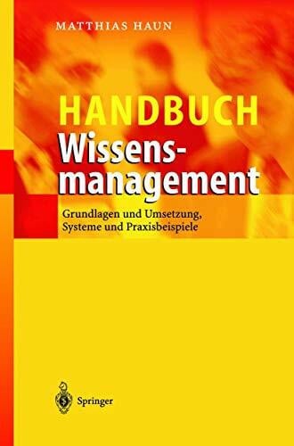 Haun, Matthias Handbuch Wissensmanagement: Grundlagen und Umsetzung, Systeme und Praxisbeispiele