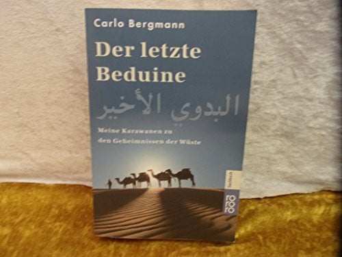 Bergmann, Carlo Der letzte Beduine: Meine Karawanen zu den Geheimnissen der Wüste