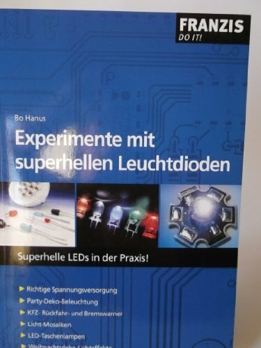 Hanus, Bo Experimente mit superhellen Leuchtdioden: Superhelle LEDs in der Praxis! (DO IT!)