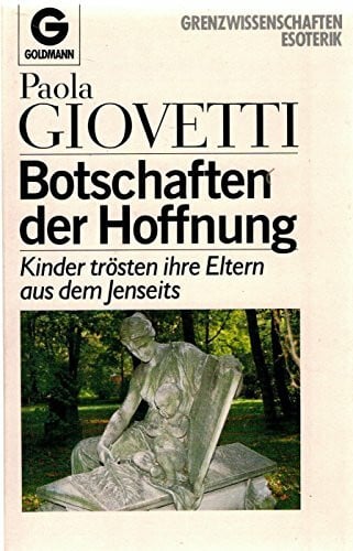 Giovetti, Paola Botschaften der Hoffnung: Kinder trösten ihre Eltern aus dem Jenseits