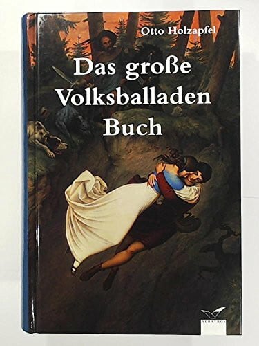 Holzapfel, Otto Das große Volksballadenbuch (Albatros im Patmos Verlagshaus)