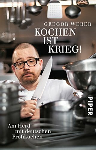 Weber, Gregor Kochen ist Krieg!: Am Herd mit deutschen Profiköchen
