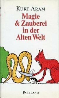 Aram, Kurt: Magie & Zauberei in der Alten Welt