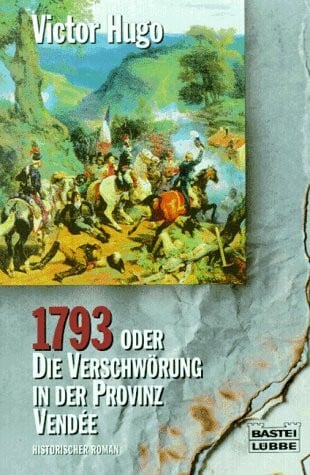 Hugo, Victor 1793 Oder die Verschwörung in der Provinz VendéE (Klassiker. Historischer Roman. Bastei Lübbe Taschenbücher)