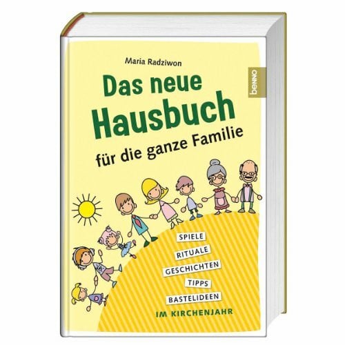 Radziwon, Maria Das neue Hausbuch für die ganze Familie: Rituale, Geschichten, Tipps und Bastelideen im Kirchenjahr