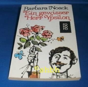 Barbara Noack Ein gewisser Herr Ypsilon. Geschichte einer romantischen Liebe.