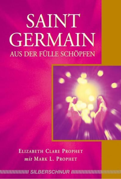 Mark L. Prophet Saint Germain - Aus der Fülle schöpfen