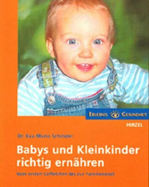 Schröder, Eva-Maria Babys und Kleinkinder richtig ernähren: Vom ersten Löffelchen bis zur Familienkost