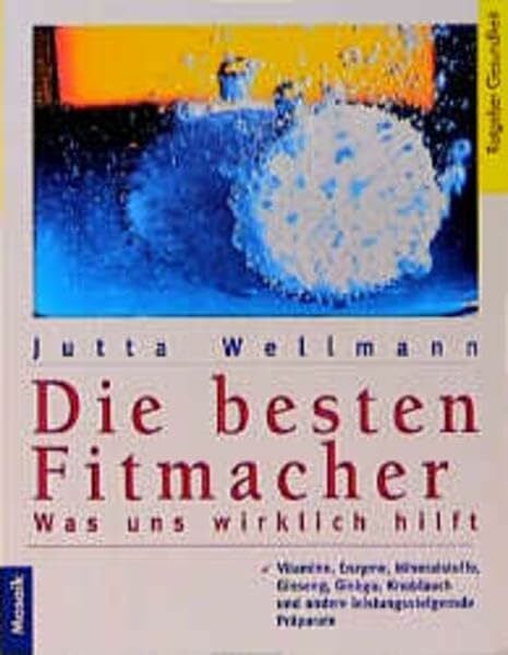 Wellmann, Jutta Die besten Fitmacher - Pillen, die wirklich helfen (Mosaik Ratgeber - Ratgeber Fit & Schön)