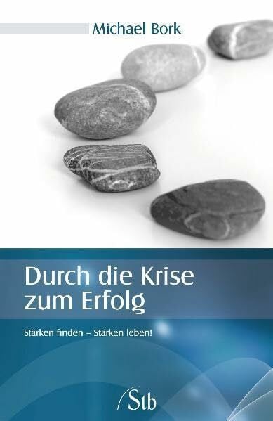 Bork, Michael Durch die Krise zum Erfolg: Stärken finden - Stärken leben!
