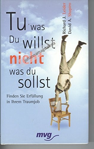 LEIDER, RICHARD J & David A. Shapiro. Tu, was du willst, nicht, was du sollst!. Finden Sie Erfüllung in Ihrem Traumjob