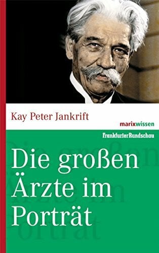 Jankrift, Kay Peter Die großen Ärzte im Porträt (marixwissen)