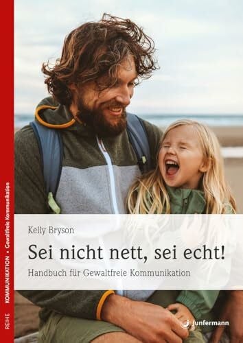 Theo Kierdorf Sei nicht nett, sei echt!: Gleichgewicht zwischen Liebe für uns selbst & Mitgefühl. Handbuch für Gewaltfreie Kommunikation