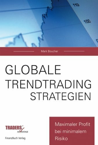 Boucher, Mark Globale Trendtrading-Strategien: Maximaler Profit bei minimalem Risiko
