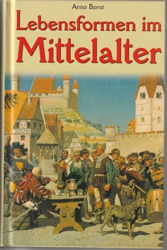 Borst, Arno Lebensformen im Mittelalter