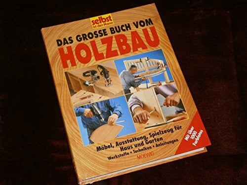 Reinbold Hans-Jürgen [Red.] und Hans Altmeyer Das grosse Buch vom Holzbau. Möbel, Ausstattung, Spielzeug für Haus und Garten