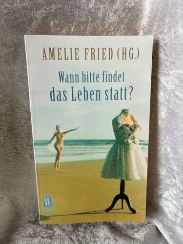 Fried, Amelie Wann bitte findet das Leben statt? (Wunderlich Taschenbuch)