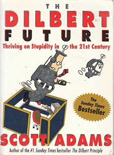 Adams, Scott Dilbert Future: Thriving on Stupidity