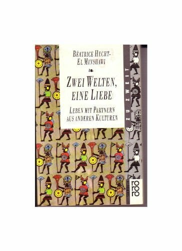 Hecht-El Minshawi, Béatrice Zwei Welten, eine Liebe: Leben mit Partnern aus anderen Kulturen. (rororo zu zweit) (rororo sachbuch)